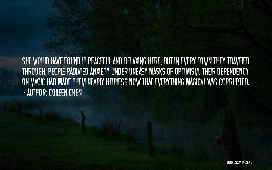 Colleen Chen Quotes: She Would Have Found It Peaceful And Relaxing Here, But In Every Town They Traveled Through, People Radiated Anxiety Under