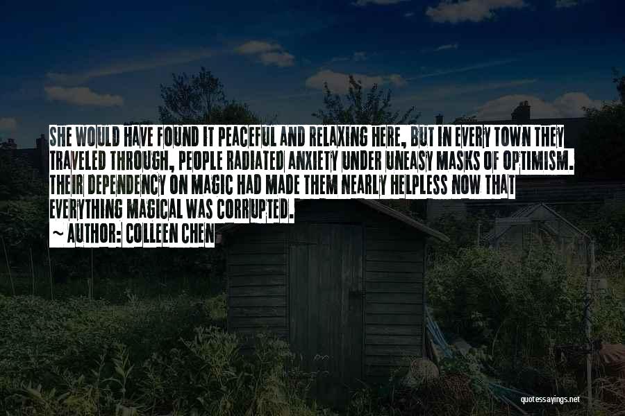 Colleen Chen Quotes: She Would Have Found It Peaceful And Relaxing Here, But In Every Town They Traveled Through, People Radiated Anxiety Under