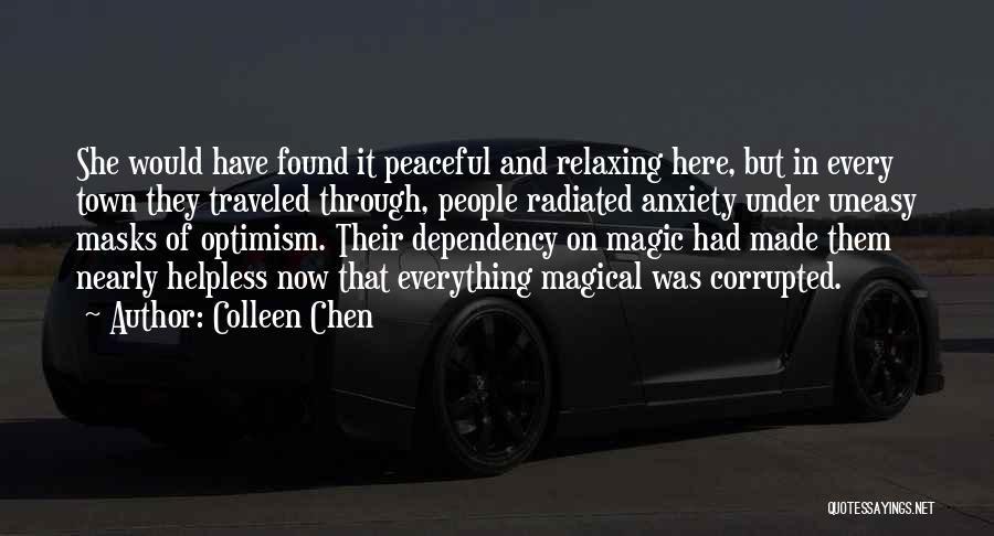 Colleen Chen Quotes: She Would Have Found It Peaceful And Relaxing Here, But In Every Town They Traveled Through, People Radiated Anxiety Under