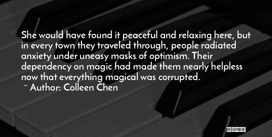 Colleen Chen Quotes: She Would Have Found It Peaceful And Relaxing Here, But In Every Town They Traveled Through, People Radiated Anxiety Under
