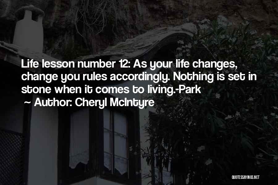 Cheryl McIntyre Quotes: Life Lesson Number 12: As Your Life Changes, Change You Rules Accordingly. Nothing Is Set In Stone When It Comes