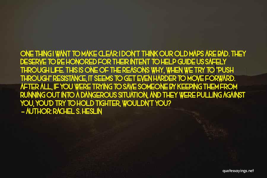 Rachel S. Heslin Quotes: One Thing I Want To Make Clear: I Don't Think Our Old Maps Are Bad. They Deserve To Be Honored