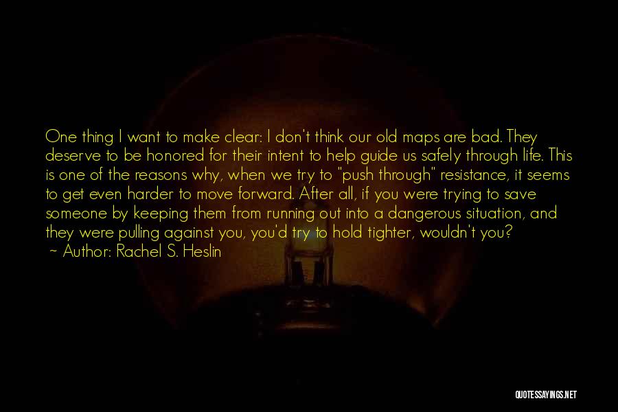 Rachel S. Heslin Quotes: One Thing I Want To Make Clear: I Don't Think Our Old Maps Are Bad. They Deserve To Be Honored