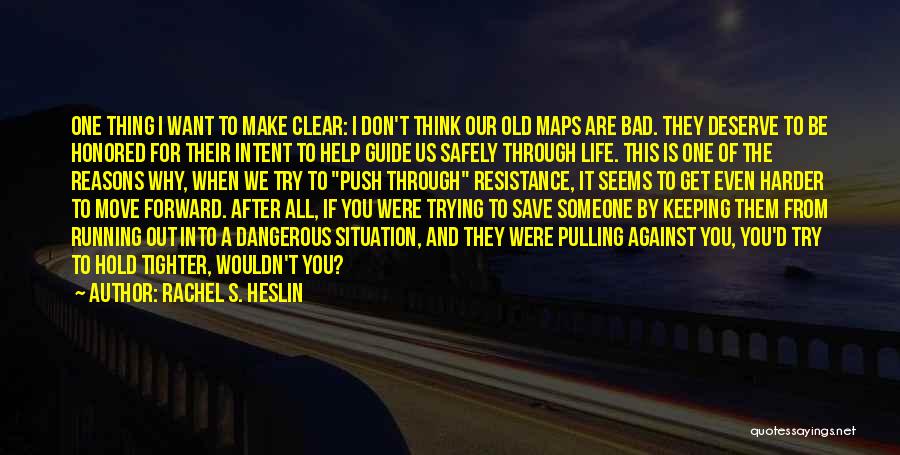 Rachel S. Heslin Quotes: One Thing I Want To Make Clear: I Don't Think Our Old Maps Are Bad. They Deserve To Be Honored