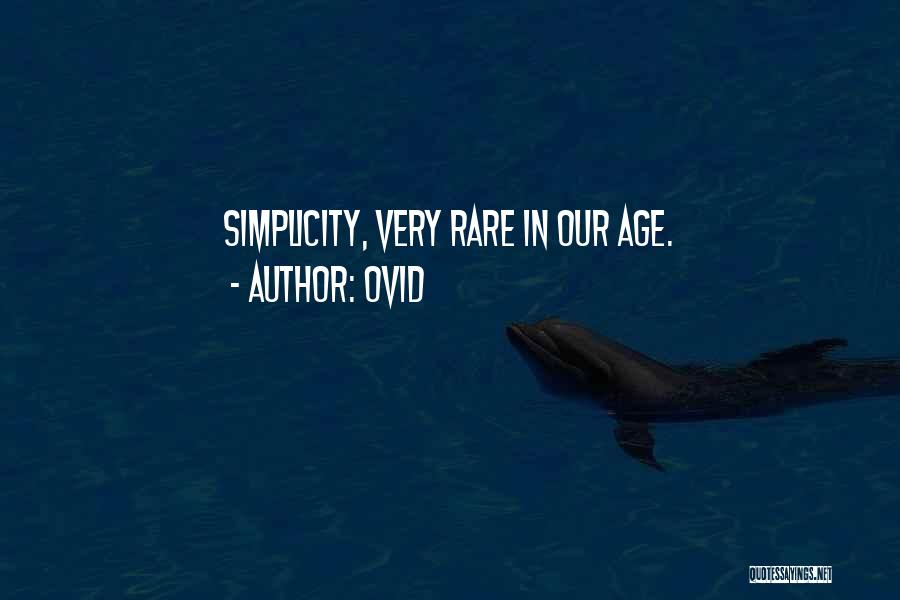 Ovid Quotes: Simplicity, Very Rare In Our Age.