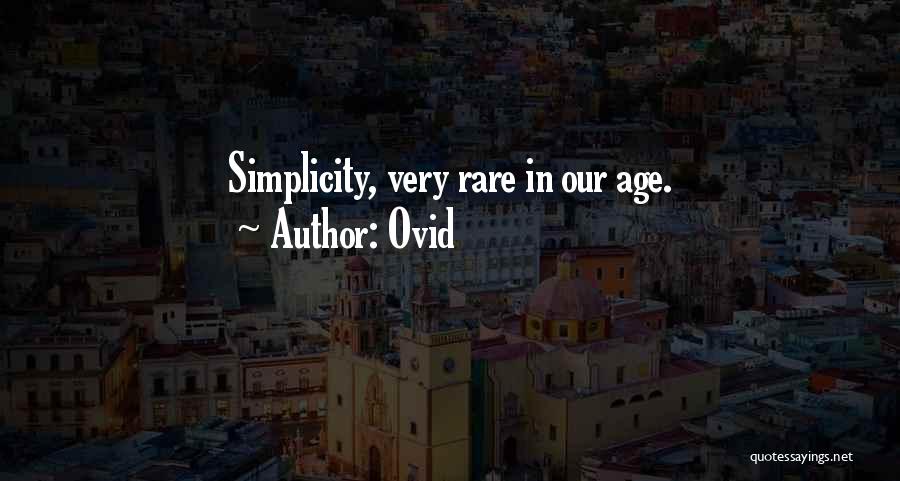 Ovid Quotes: Simplicity, Very Rare In Our Age.