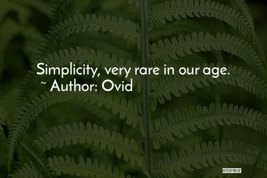 Ovid Quotes: Simplicity, Very Rare In Our Age.