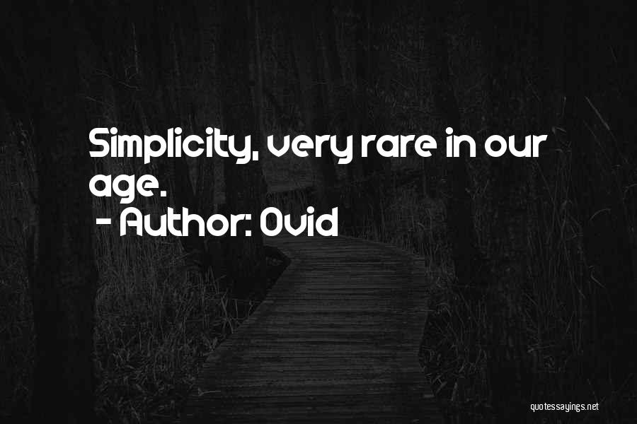 Ovid Quotes: Simplicity, Very Rare In Our Age.