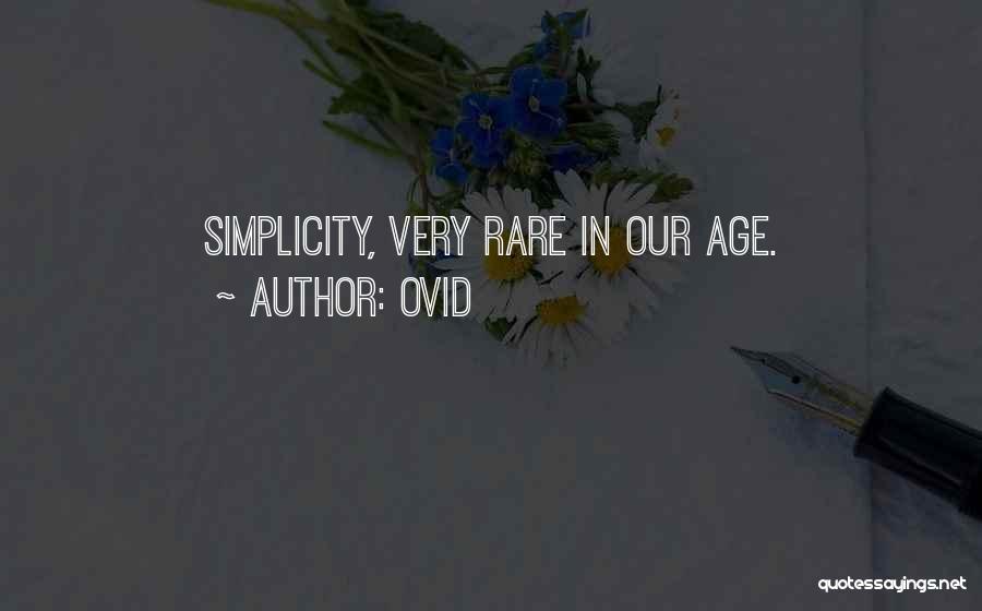 Ovid Quotes: Simplicity, Very Rare In Our Age.