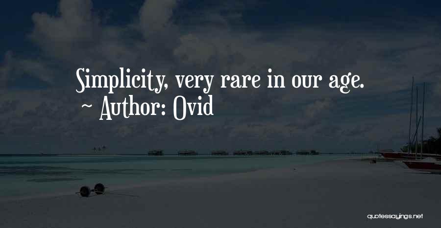 Ovid Quotes: Simplicity, Very Rare In Our Age.