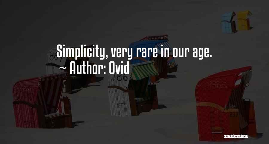 Ovid Quotes: Simplicity, Very Rare In Our Age.
