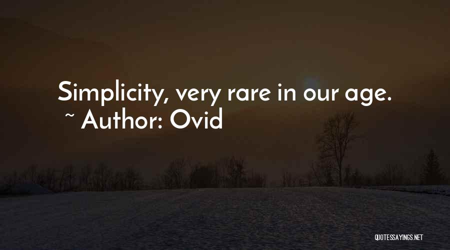 Ovid Quotes: Simplicity, Very Rare In Our Age.