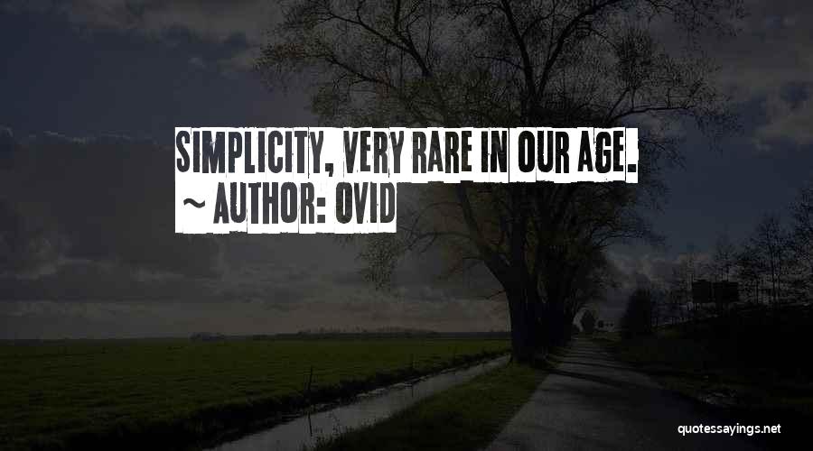 Ovid Quotes: Simplicity, Very Rare In Our Age.