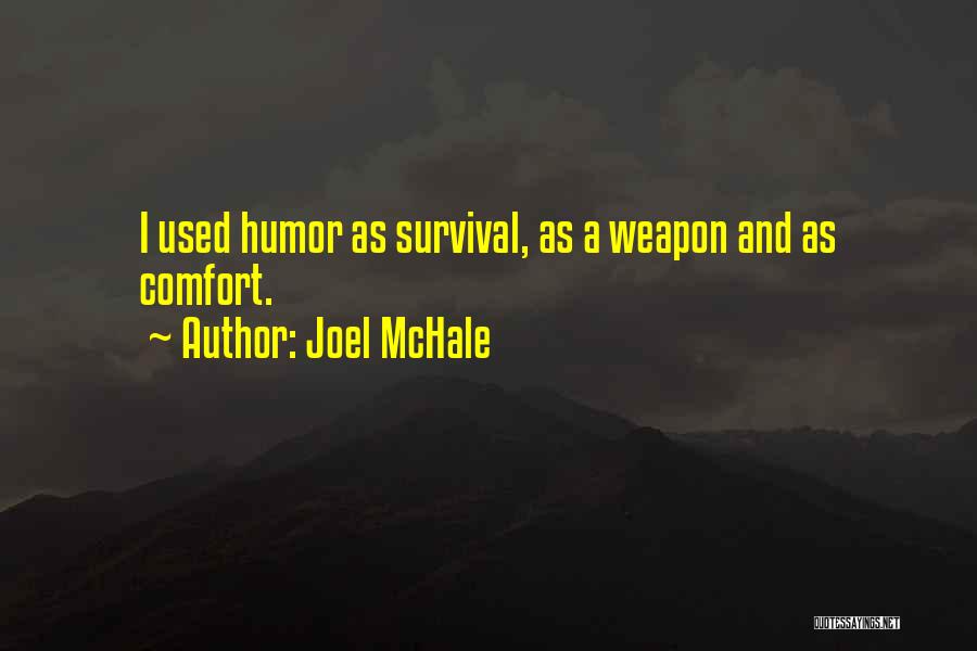 Joel McHale Quotes: I Used Humor As Survival, As A Weapon And As Comfort.