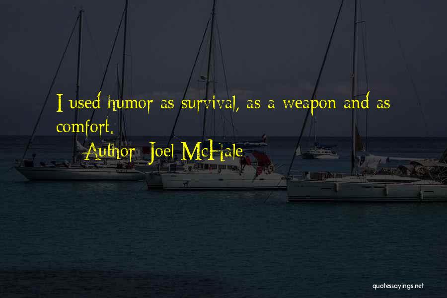 Joel McHale Quotes: I Used Humor As Survival, As A Weapon And As Comfort.