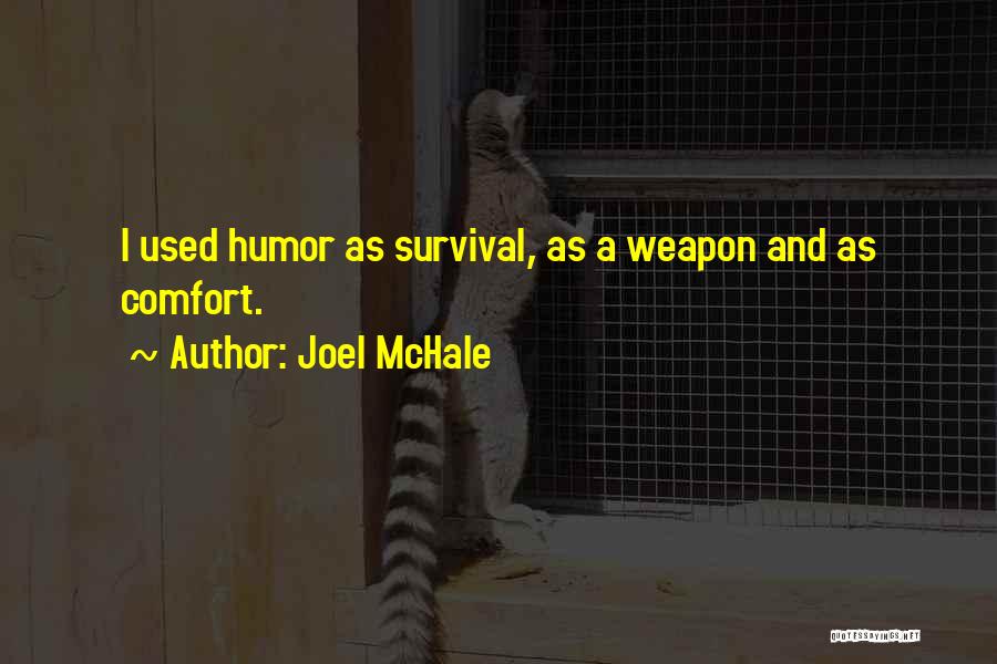 Joel McHale Quotes: I Used Humor As Survival, As A Weapon And As Comfort.