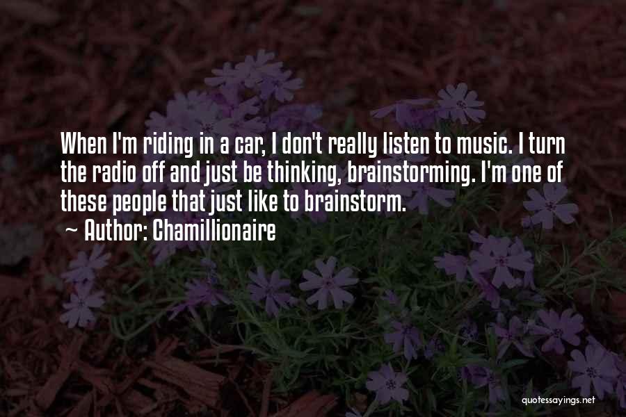 Chamillionaire Quotes: When I'm Riding In A Car, I Don't Really Listen To Music. I Turn The Radio Off And Just Be