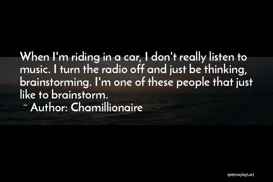 Chamillionaire Quotes: When I'm Riding In A Car, I Don't Really Listen To Music. I Turn The Radio Off And Just Be