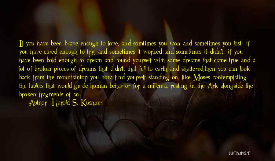 Harold S. Kushner Quotes: If You Have Been Brave Enough To Love, And Somtimes You Won And Sometimes You Lost; If You Have Cared