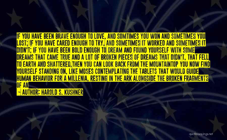 Harold S. Kushner Quotes: If You Have Been Brave Enough To Love, And Somtimes You Won And Sometimes You Lost; If You Have Cared