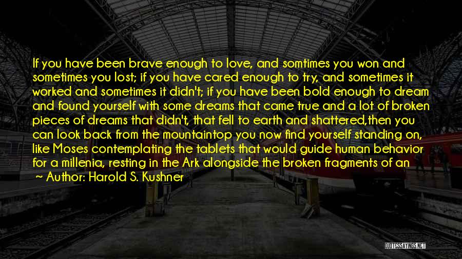 Harold S. Kushner Quotes: If You Have Been Brave Enough To Love, And Somtimes You Won And Sometimes You Lost; If You Have Cared
