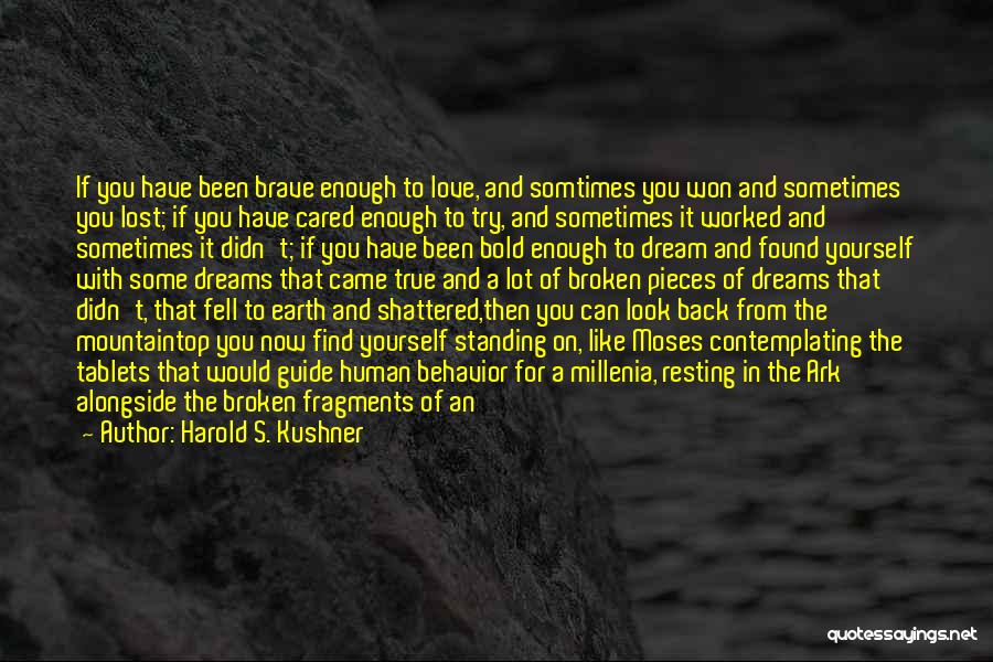 Harold S. Kushner Quotes: If You Have Been Brave Enough To Love, And Somtimes You Won And Sometimes You Lost; If You Have Cared