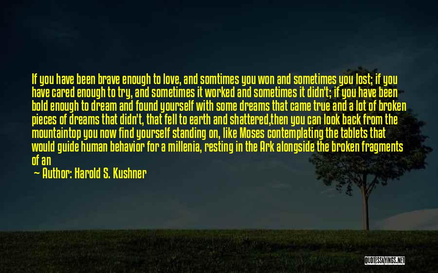 Harold S. Kushner Quotes: If You Have Been Brave Enough To Love, And Somtimes You Won And Sometimes You Lost; If You Have Cared