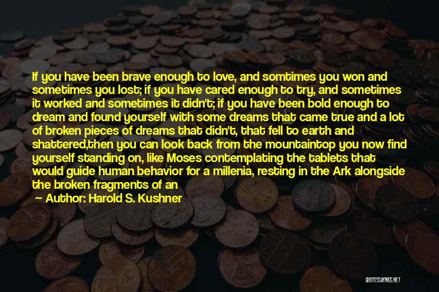 Harold S. Kushner Quotes: If You Have Been Brave Enough To Love, And Somtimes You Won And Sometimes You Lost; If You Have Cared