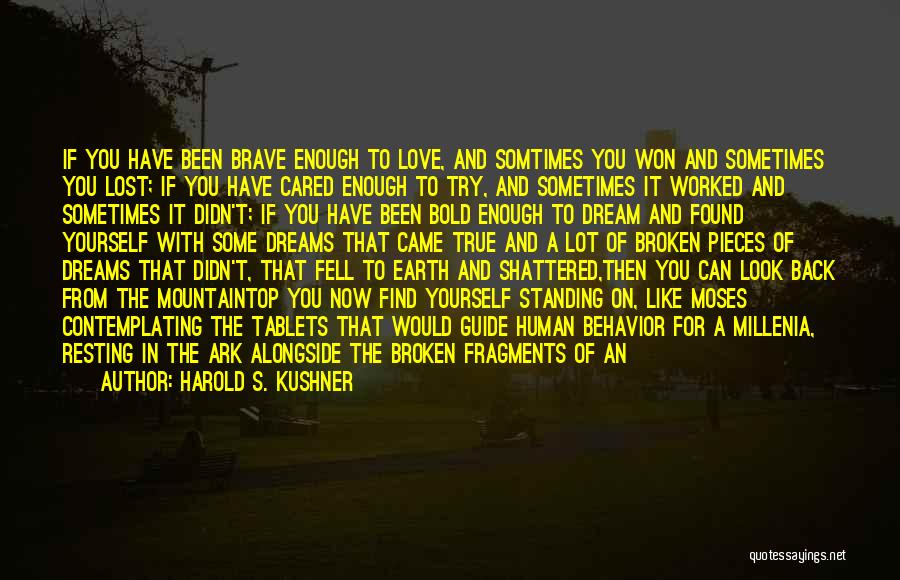Harold S. Kushner Quotes: If You Have Been Brave Enough To Love, And Somtimes You Won And Sometimes You Lost; If You Have Cared