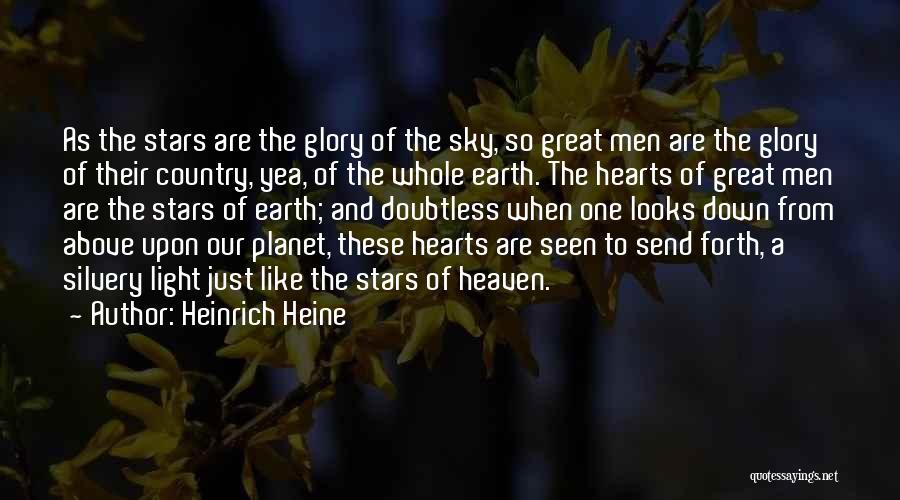 Heinrich Heine Quotes: As The Stars Are The Glory Of The Sky, So Great Men Are The Glory Of Their Country, Yea, Of
