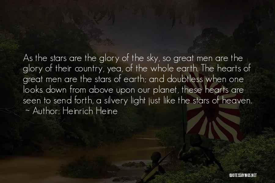 Heinrich Heine Quotes: As The Stars Are The Glory Of The Sky, So Great Men Are The Glory Of Their Country, Yea, Of