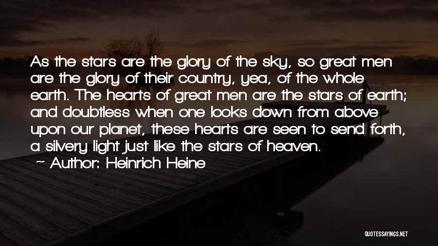 Heinrich Heine Quotes: As The Stars Are The Glory Of The Sky, So Great Men Are The Glory Of Their Country, Yea, Of