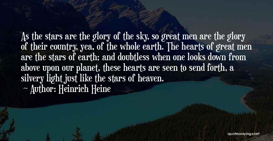 Heinrich Heine Quotes: As The Stars Are The Glory Of The Sky, So Great Men Are The Glory Of Their Country, Yea, Of
