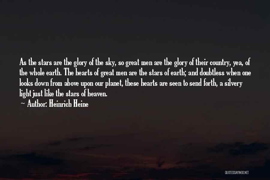 Heinrich Heine Quotes: As The Stars Are The Glory Of The Sky, So Great Men Are The Glory Of Their Country, Yea, Of