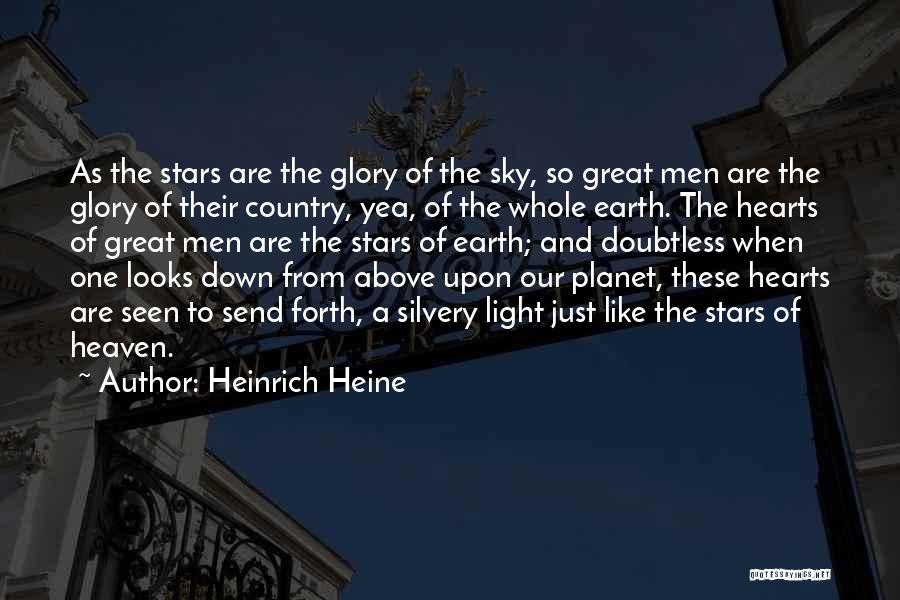 Heinrich Heine Quotes: As The Stars Are The Glory Of The Sky, So Great Men Are The Glory Of Their Country, Yea, Of