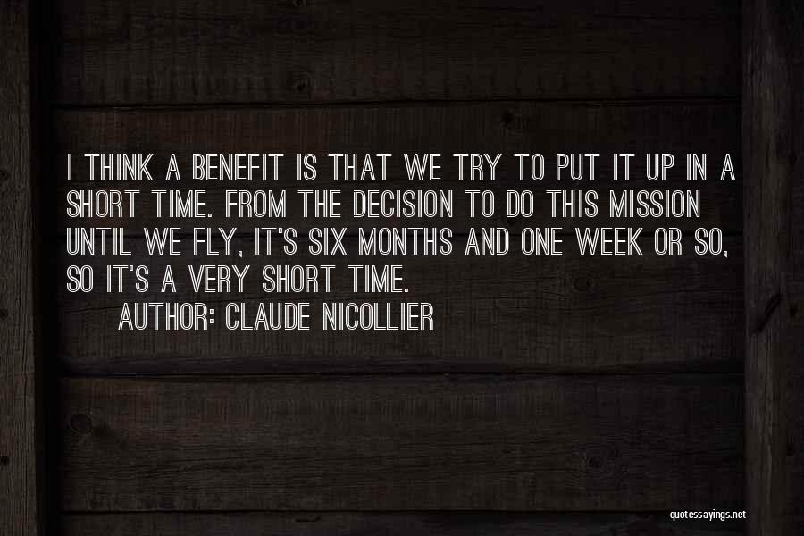 Claude Nicollier Quotes: I Think A Benefit Is That We Try To Put It Up In A Short Time. From The Decision To