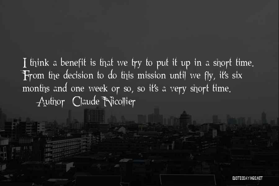 Claude Nicollier Quotes: I Think A Benefit Is That We Try To Put It Up In A Short Time. From The Decision To