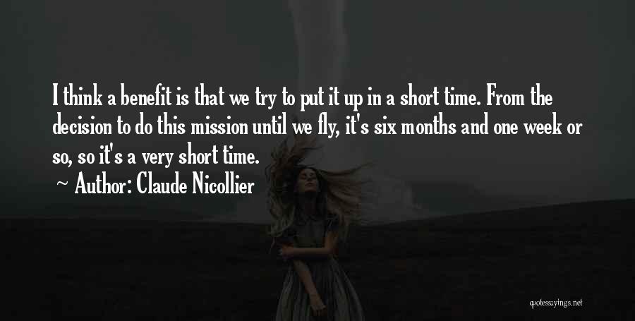 Claude Nicollier Quotes: I Think A Benefit Is That We Try To Put It Up In A Short Time. From The Decision To