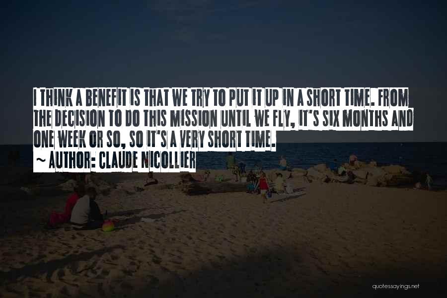 Claude Nicollier Quotes: I Think A Benefit Is That We Try To Put It Up In A Short Time. From The Decision To