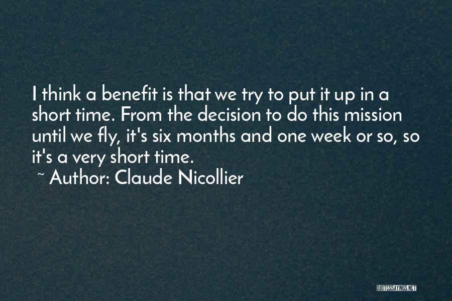 Claude Nicollier Quotes: I Think A Benefit Is That We Try To Put It Up In A Short Time. From The Decision To