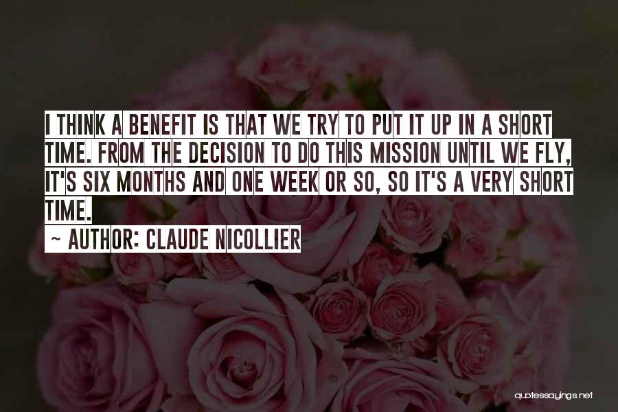 Claude Nicollier Quotes: I Think A Benefit Is That We Try To Put It Up In A Short Time. From The Decision To