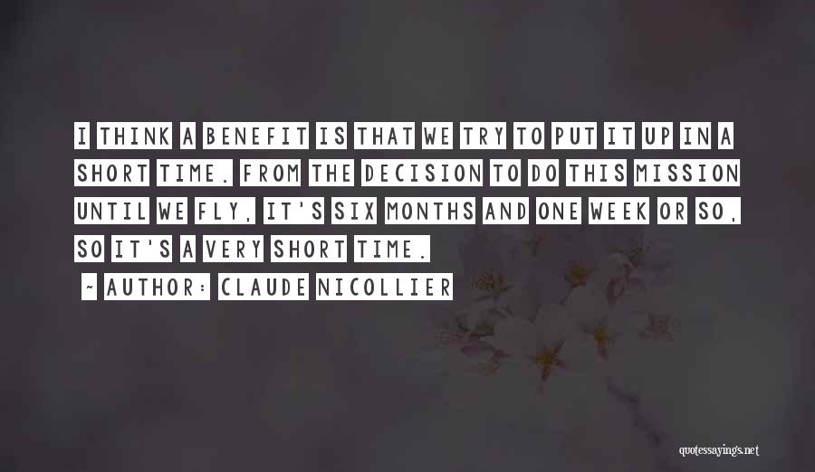 Claude Nicollier Quotes: I Think A Benefit Is That We Try To Put It Up In A Short Time. From The Decision To