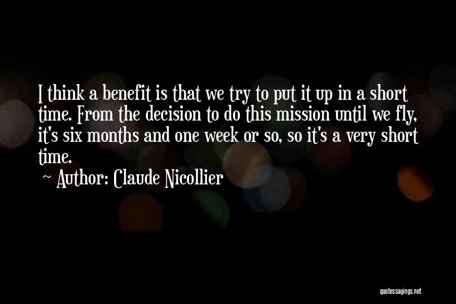 Claude Nicollier Quotes: I Think A Benefit Is That We Try To Put It Up In A Short Time. From The Decision To