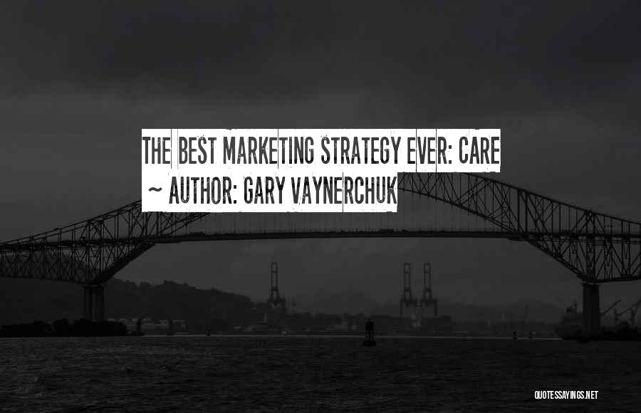 Gary Vaynerchuk Quotes: The Best Marketing Strategy Ever: Care