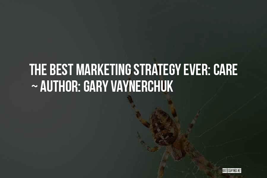 Gary Vaynerchuk Quotes: The Best Marketing Strategy Ever: Care
