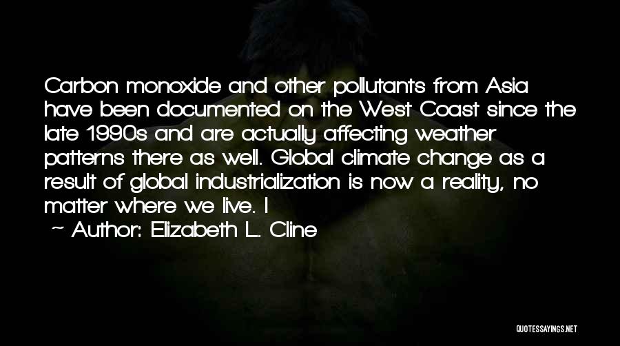 Elizabeth L. Cline Quotes: Carbon Monoxide And Other Pollutants From Asia Have Been Documented On The West Coast Since The Late 1990s And Are