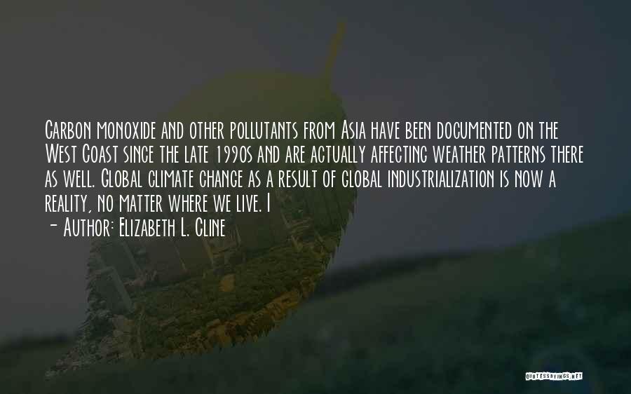 Elizabeth L. Cline Quotes: Carbon Monoxide And Other Pollutants From Asia Have Been Documented On The West Coast Since The Late 1990s And Are