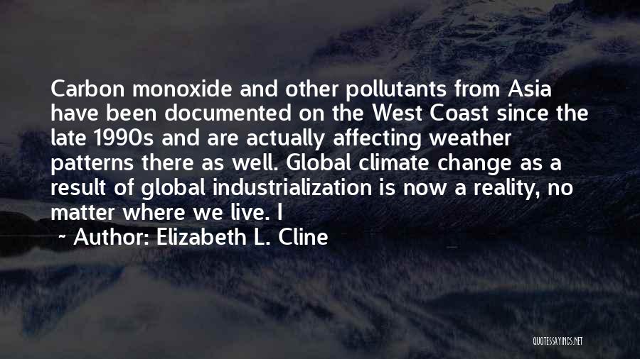 Elizabeth L. Cline Quotes: Carbon Monoxide And Other Pollutants From Asia Have Been Documented On The West Coast Since The Late 1990s And Are