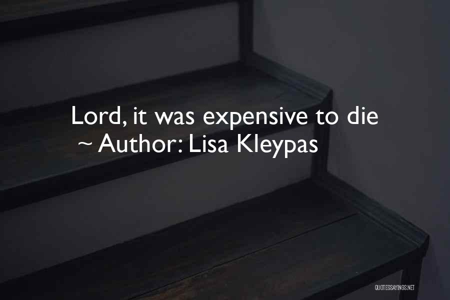 Lisa Kleypas Quotes: Lord, It Was Expensive To Die