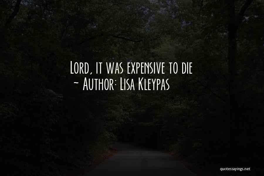 Lisa Kleypas Quotes: Lord, It Was Expensive To Die